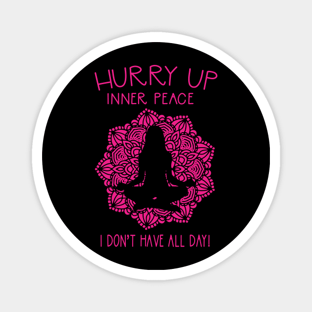 Hurry Up Inner Peace Funny Yoga Meditation Magnet by Giggias